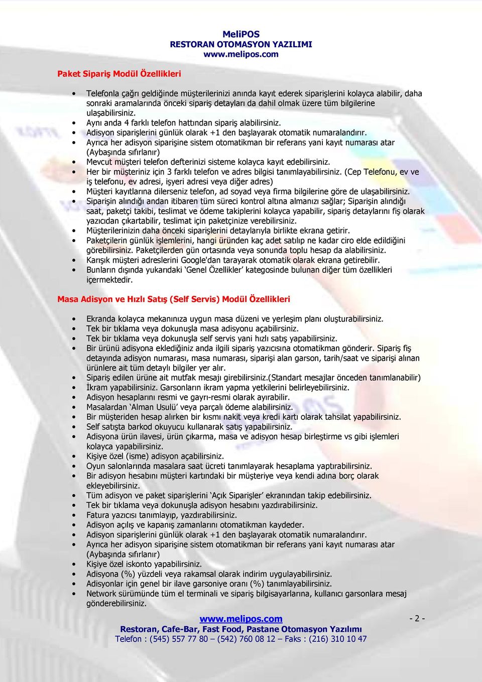 Ayrıca her adisyon siparişine sistem otomatikman bir referans yani kayıt numarası atar (Aybaşında sıfırlanır) Mevcut müşteri telefon defterinizi sisteme kolayca kayıt edebilirsiniz.