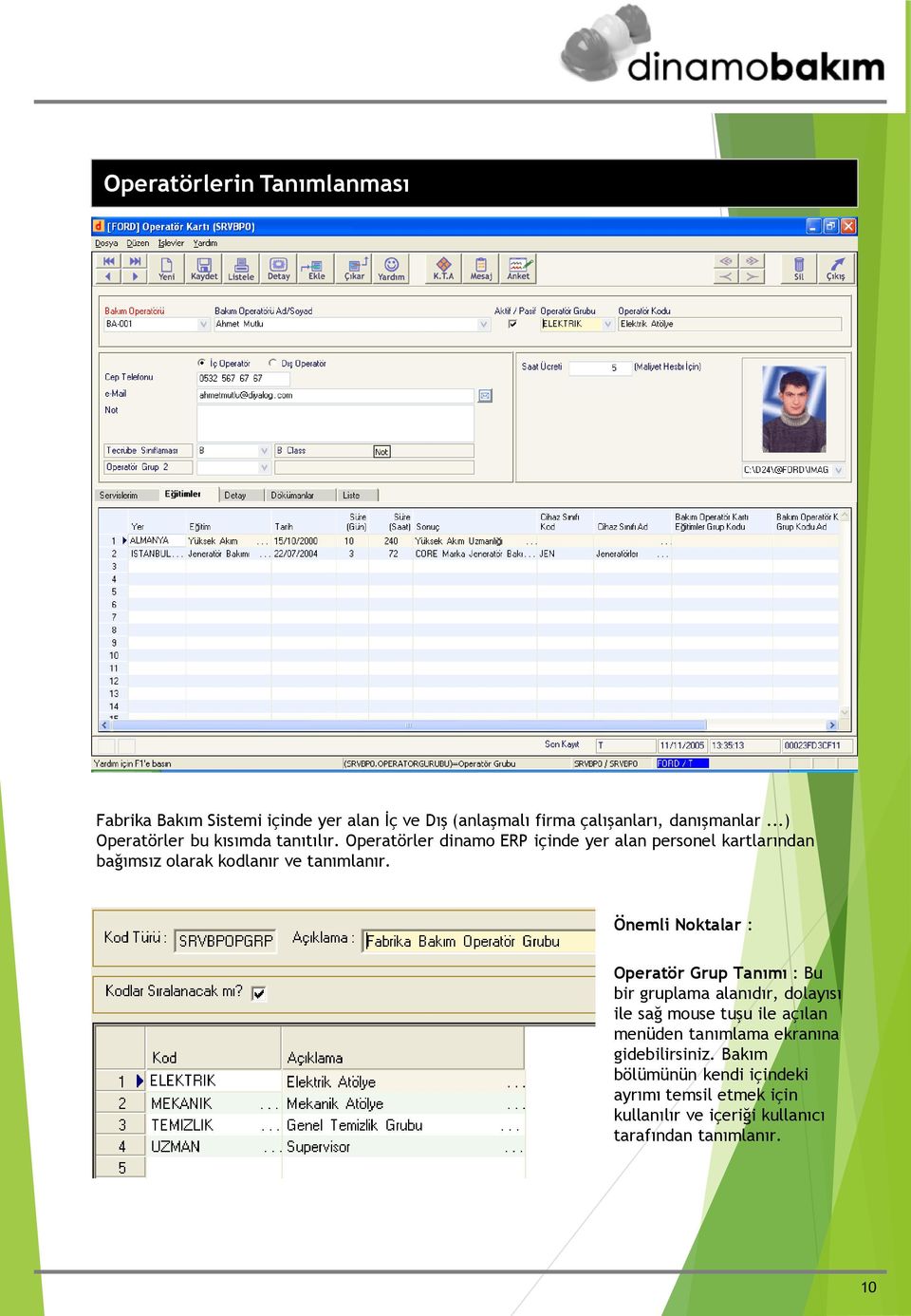 Operatörler dinamo ERP içinde yer alan personel kartlarından bağımsız olarak kodlanır ve tanımlanır.