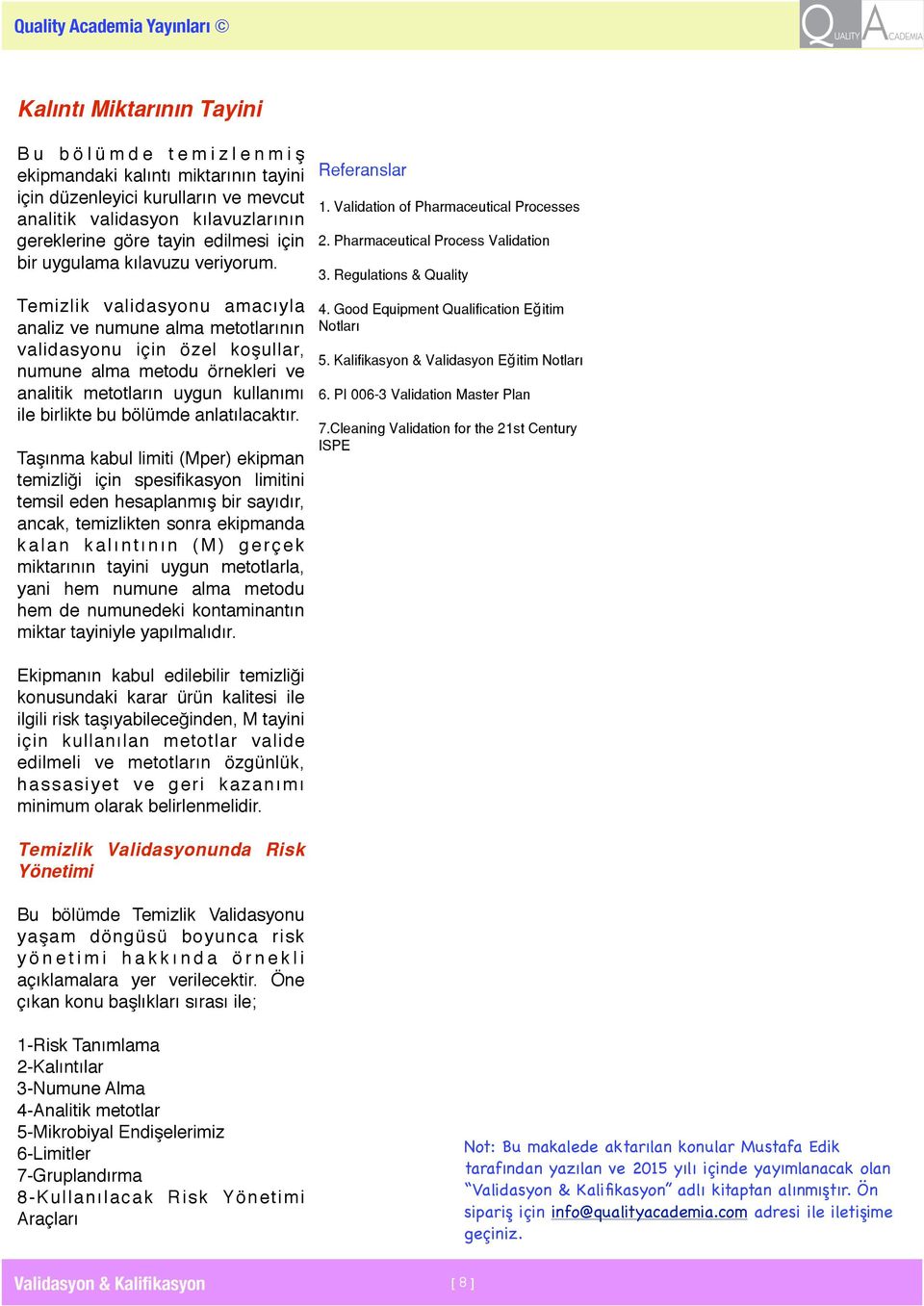 Temizlik validasyonu amacıyla analiz ve numune alma metotlarının validasyonu için özel koşullar, numune alma metodu örnekleri ve analitik metotların uygun kullanımı ile birlikte bu bölümde