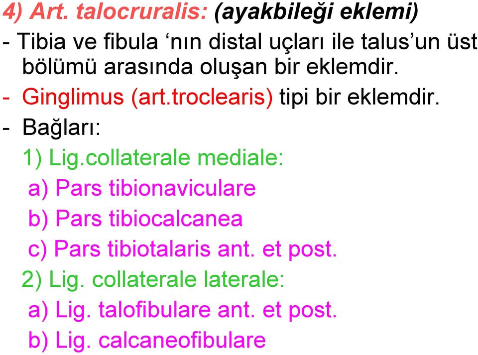 arasında oluşan bir eklemdir. - Ginglimus (art.troclearis) tipi bir eklemdir. - Bağları: 1) Lig.