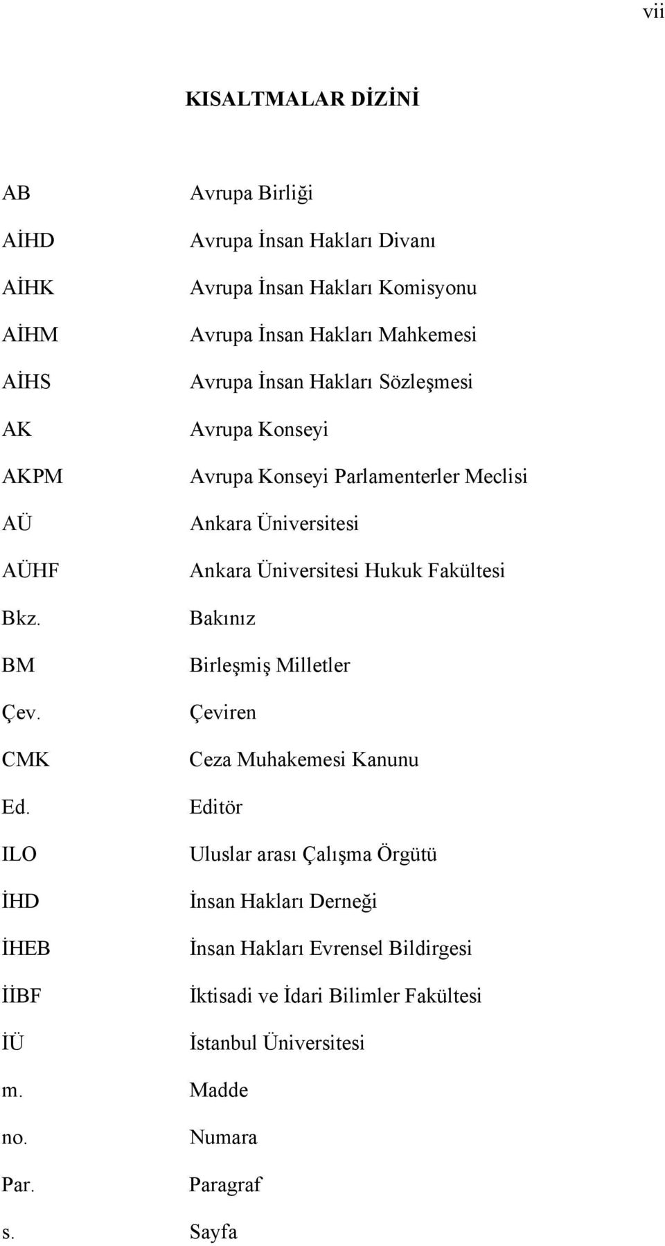 Sözleşmesi Avrupa Konseyi Avrupa Konseyi Parlamenterler Meclisi Ankara Üniversitesi Ankara Üniversitesi Hukuk Fakültesi Bakınız Birleşmiş Milletler