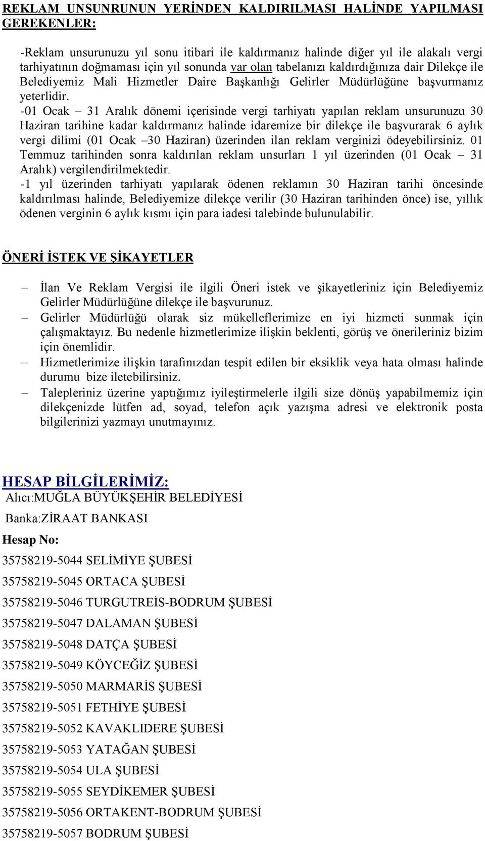 -01 Ocak 31 Aralık dönemi içerisinde vergi tarhiyatı yapılan reklam unsurunuzu 30 Haziran tarihine kadar kaldırmanız halinde idaremize bir dilekçe ile başvurarak 6 aylık vergi dilimi (01 Ocak 30