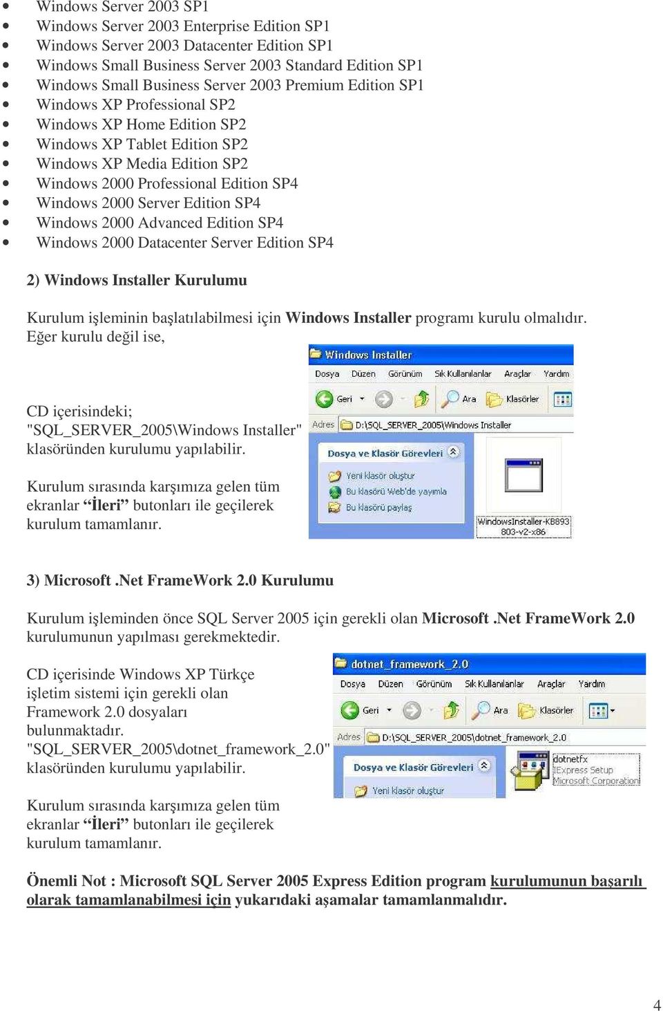 Edition SP4 Windows 2000 Advanced Edition SP4 Windows 2000 Datacenter Server Edition SP4 2) Windows Installer Kurulumu Kurulum ileminin balatılabilmesi için Windows Installer programı kurulu