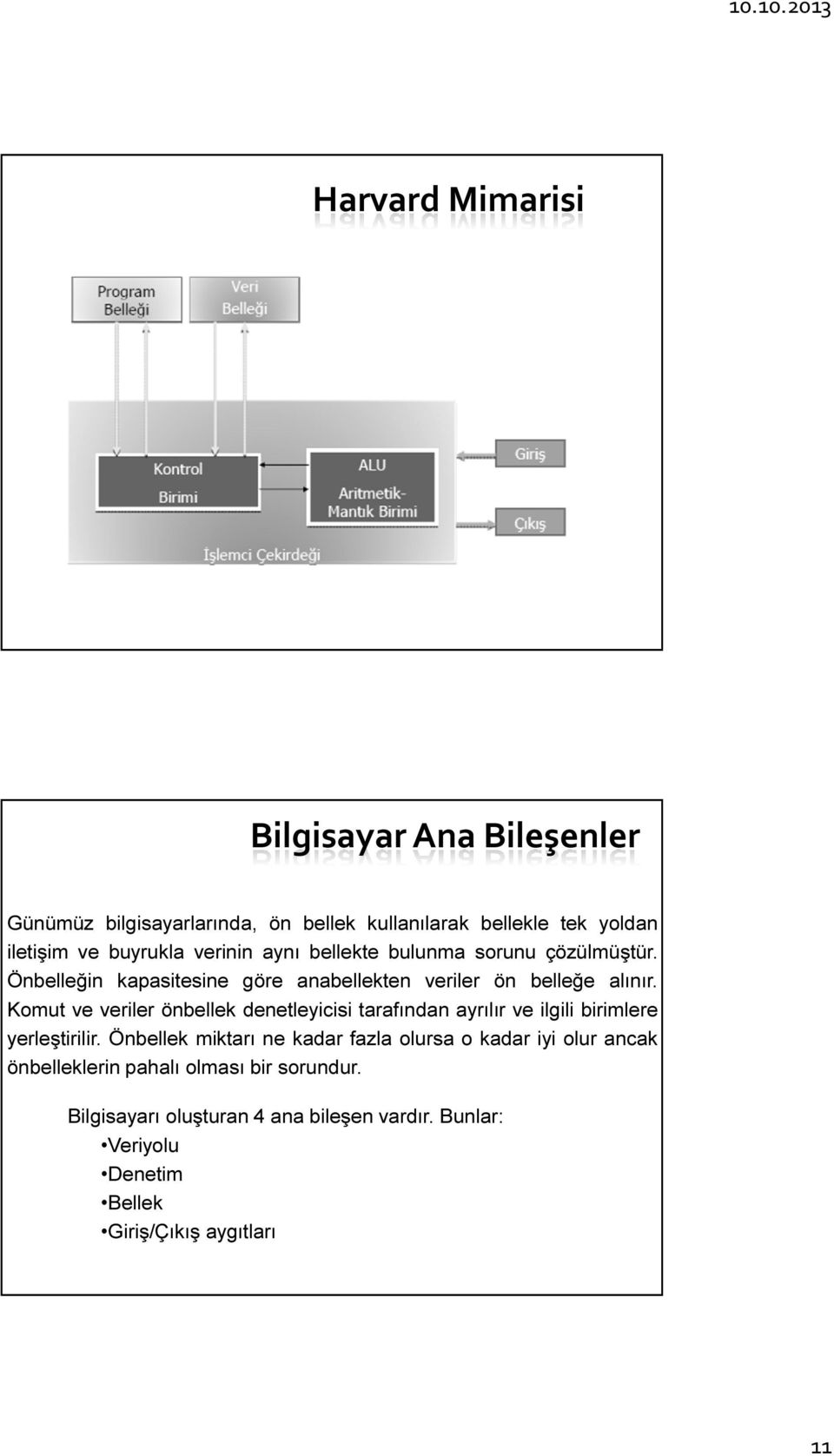 Komut ve veriler önbellek denetleyicisi tarafından ayrılır ve ilgili birimlere yerleştirilir.