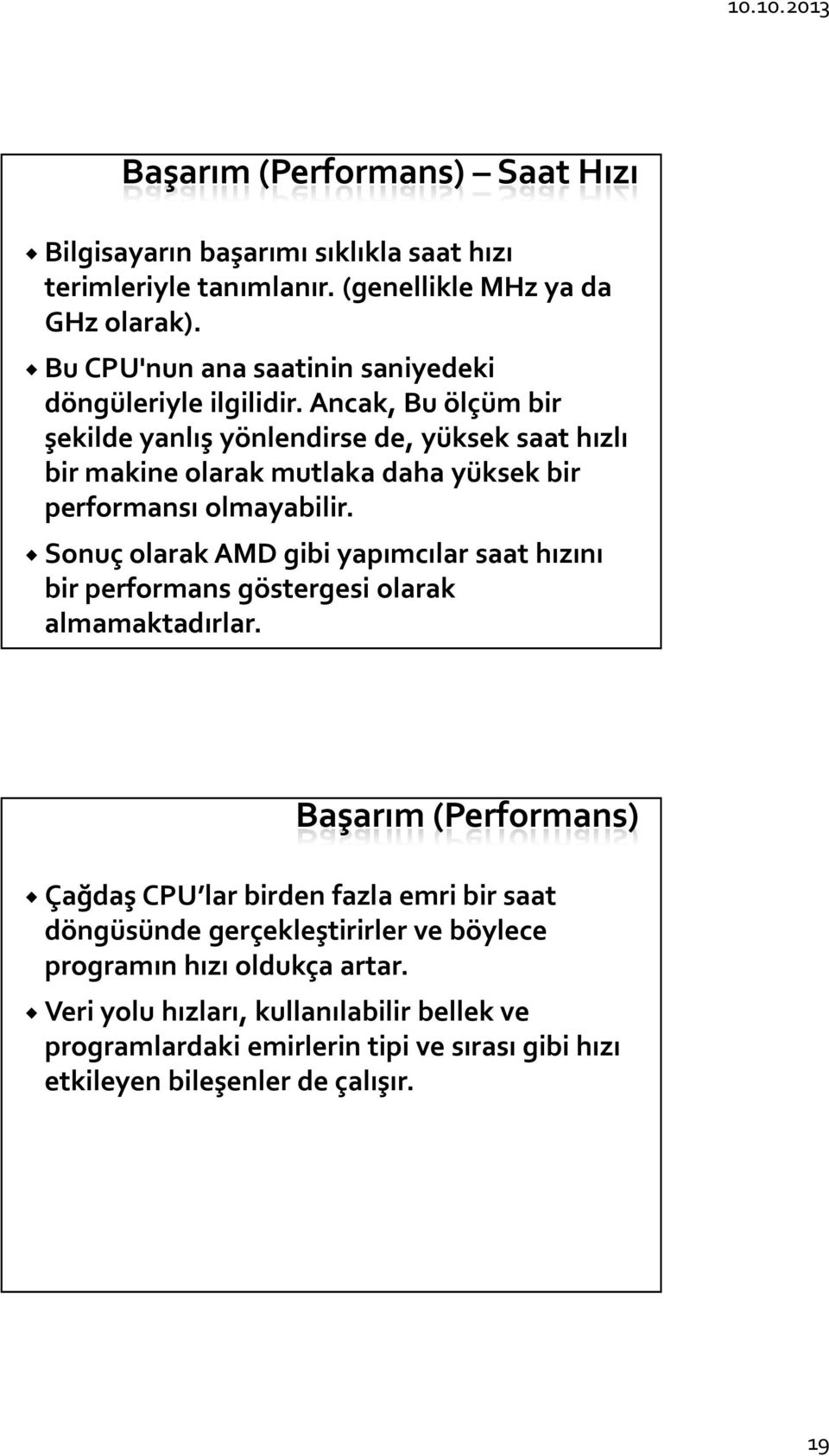 Ancak, Bu ölçüm bir şekilde yanlış yönlendirse de, yüksek saat hızlı bir makine olarak mutlaka daha yüksek bir performansı olmayabilir.