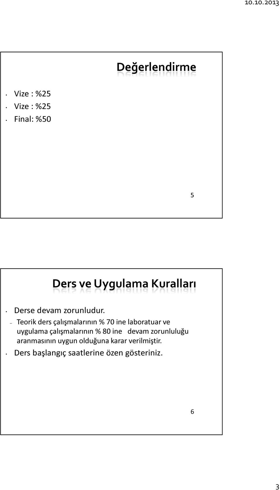 Teorik ders çalışmalarının % 70 ine laboratuar ve uygulama çalışmalarının