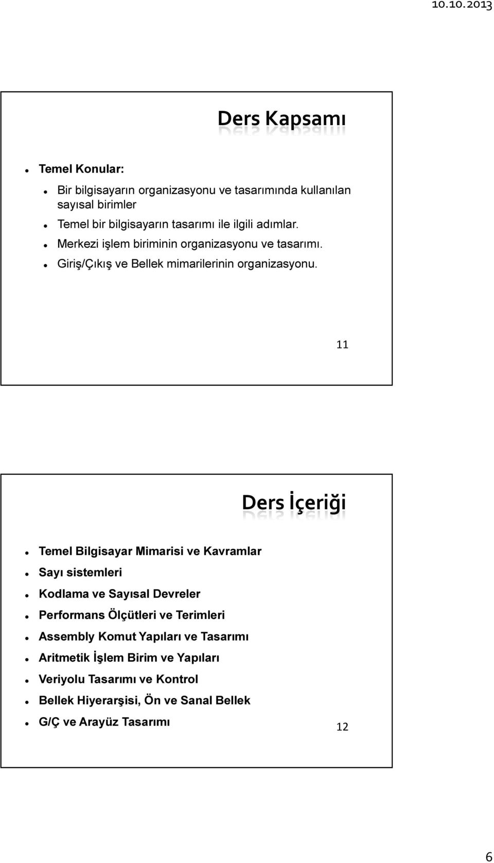 11 Ders İçeriği Temel Bilgisayar Mimarisi ve Kavramlar Sayı sistemleri Kodlama ve Sayısal Devreler Performans Ölçütleri ve Terimleri