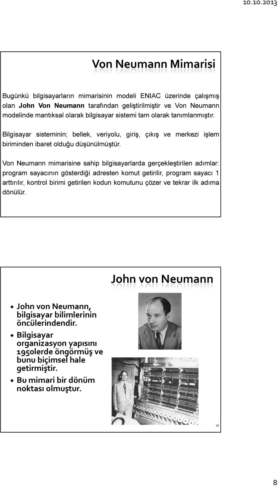 Von Neumann mimarisine sahip bilgisayarlarda gerçekleştirilen adımlar: program sayacının gösterdiği adresten komut getirilir, program sayacı 1 arttırılır, kontrol birimi getirilen kodun