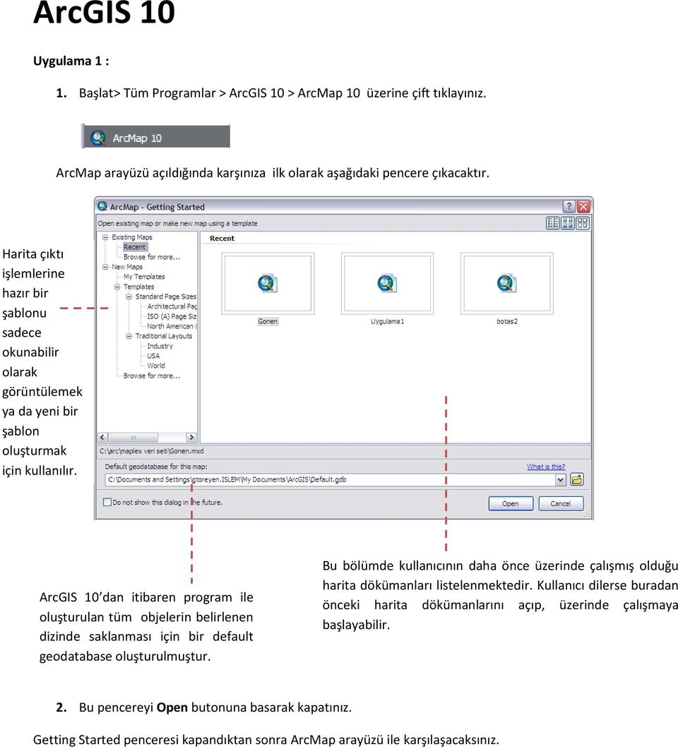 ArcGIS 10 dan itibaren program ile oluşturulan tüm objelerin belirlenen dizinde saklanması için bir default geodatabase oluşturulmuştur.