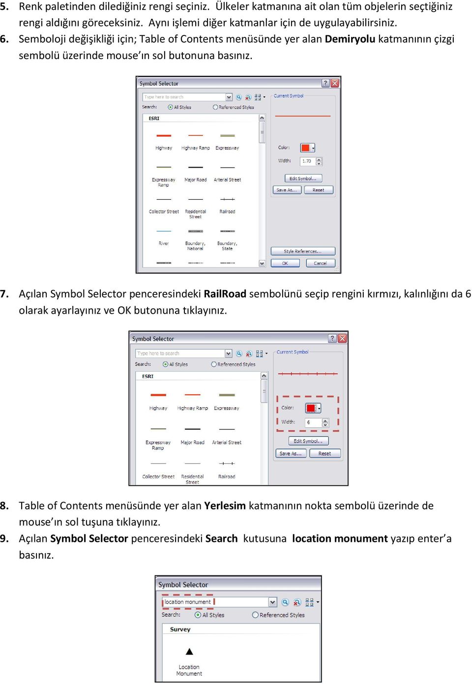 Semboloji değişikliği için; Table of Contents menüsünde yer alan Demiryolu katmanının çizgi sembolü üzerinde mouse ın sol butonuna basınız. 7.