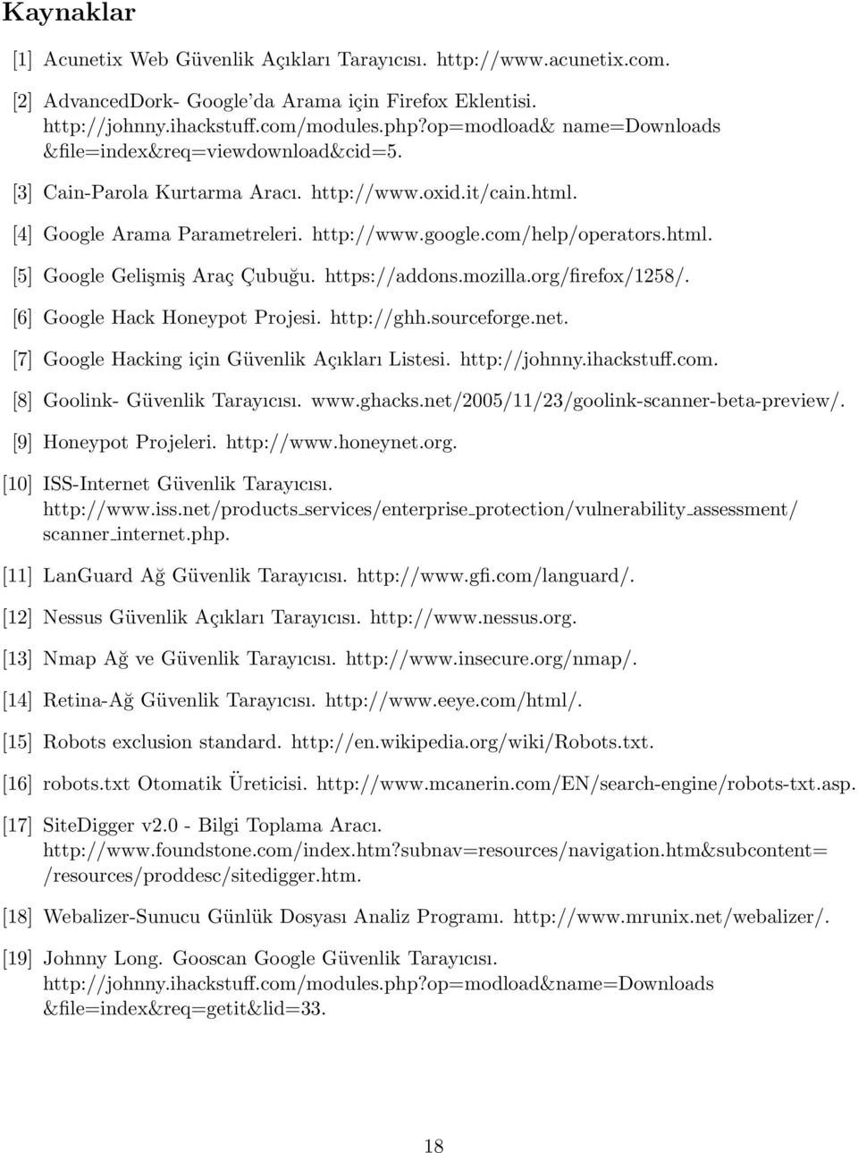https://addons.mozilla.org/firefox/1258/. [6] Google Hack Honeypot Projesi. http://ghh.sourceforge.net. [7] Google Hacking için Güvenlik Açıkları Listesi. http://johnny.ihackstuff.com.