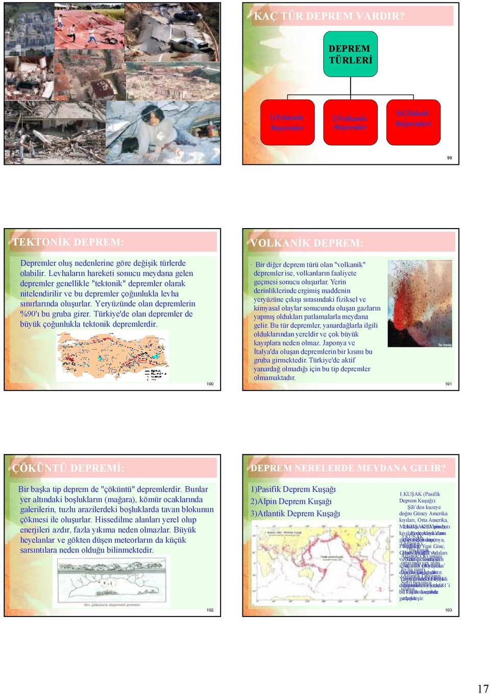 hareketi sonucu meydana gelen depremler genellikle "tektonik" depremler olarak nitelendirilir ve bu depremler çoğunlukla levha sınırlarında oluşurlar Yeryüzünde olan depremlerin %90'ı bu gruba girer