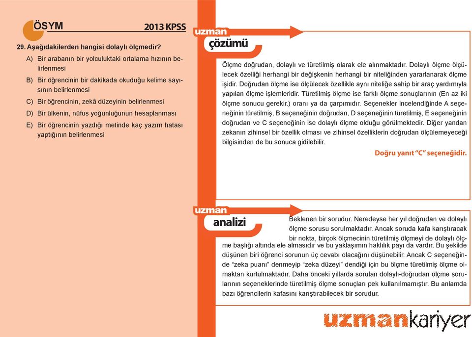 nüfus yoğunluğunun hesaplanması E) Bir öğrencinin yazdığı metinde kaç yazım hatası yaptığının belirlenmesi Ölçme doğrudan, dolaylı ve türetilmiş olarak ele alınmaktadır.