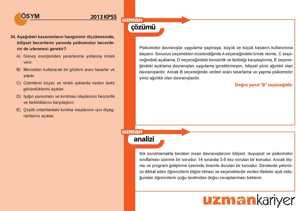 D) Işığın yansıması ve kırılması olaylarının benzerlik ve farklılıklarını karşılaştırır. E) Çeşitli ortamlardaki kırılma olaylarının ışın diyagramlarını açıklar.