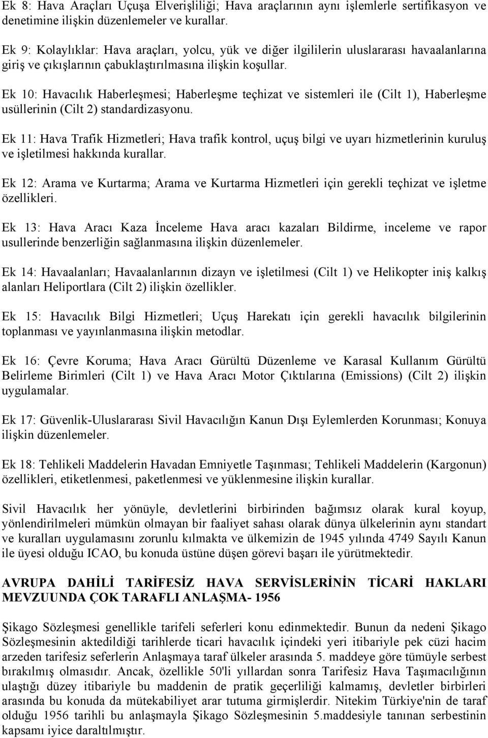 Ek 10: Havacılık Haberleşmesi; Haberleşme teçhizat ve sistemleri ile (Cilt 1), Haberleşme usüllerinin (Cilt 2) standardizasyonu.