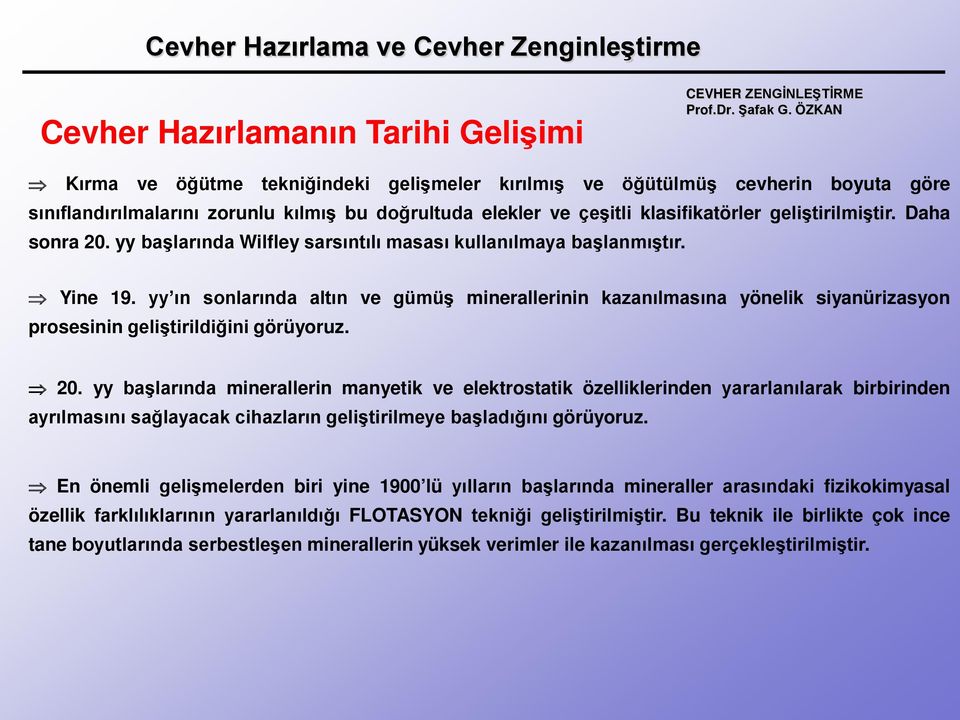 yy ın sonlarında altın ve gümüş minerallerinin kazanılmasına yönelik siyanürizasyon prosesinin geliştirildiğini görüyoruz. 20.