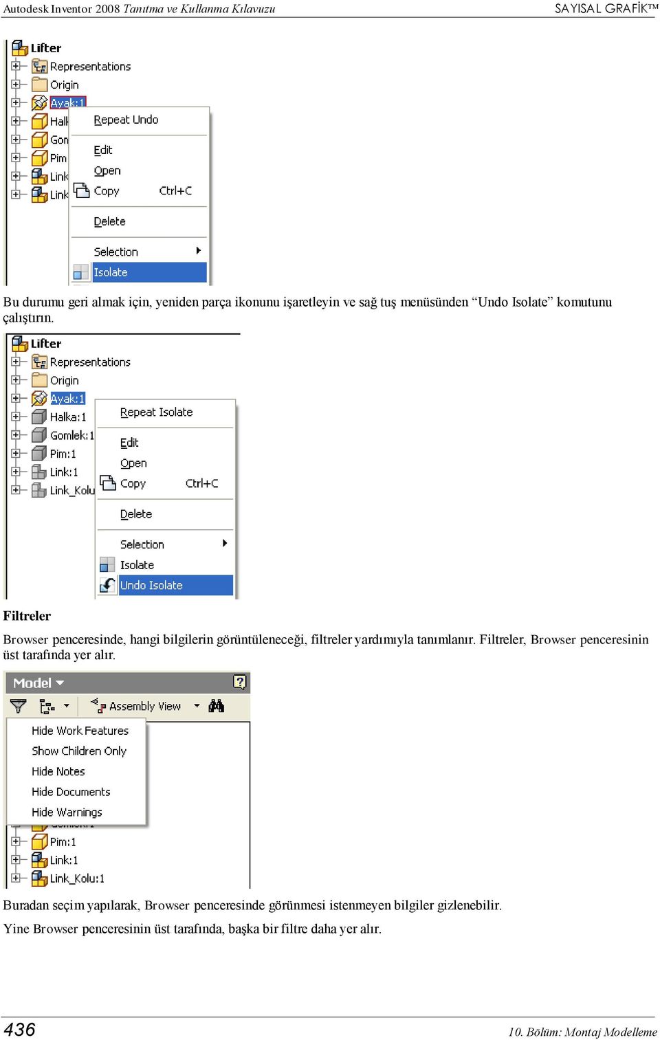 Filtreler Browser penceresinde, hangi bilgilerin görüntüleneceği, filtreler yardımıyla tanımlanır.