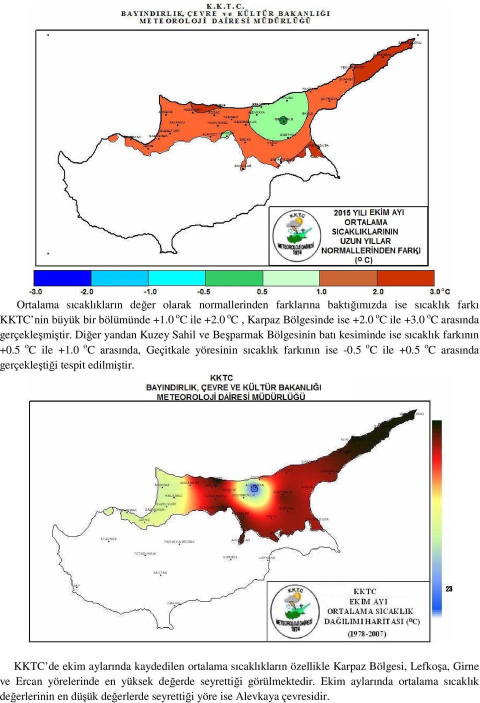 0 o C arasında, Geçitkale yöresinin sıcaklık farkının ise -0.5 o C ile +0.5 o C arasında gerçekleştiği tespit edilmiştir.