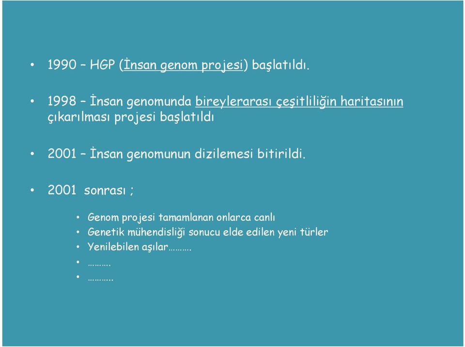 projesi başlatıldı 2001 İnsan genomunun dizilemesi bitirildi.