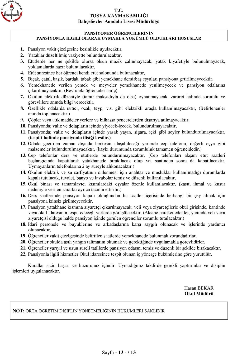 Bıçak, çatal, kaşık, bardak, tabak gibi yemekhane demirbaş eşyaları pansiyona getirilmeyecektir, 6.