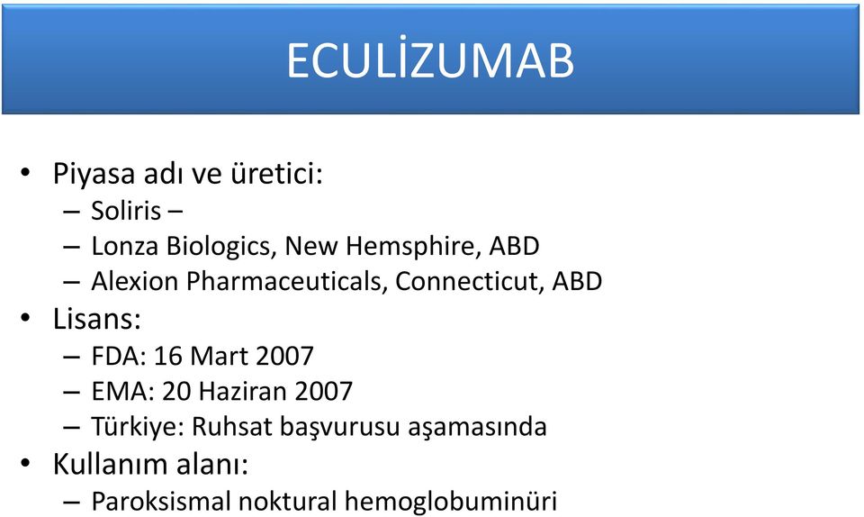 Lisans: FDA: 16 Mart 2007 EMA: 20 Haziran 2007 Türkiye: Ruhsat