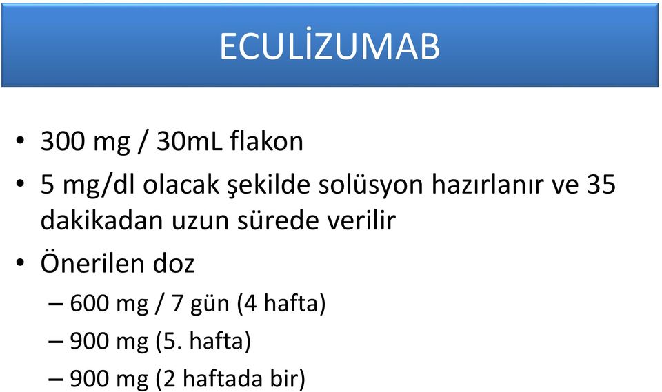 uzun sürede verilir Önerilen doz 600 mg / 7 gün