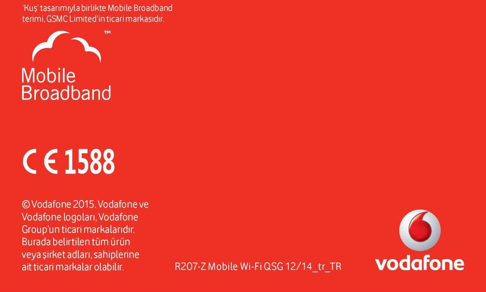 Vodafone ve Vodafone logoları, Vodafone Group un ticari markalarıdır.