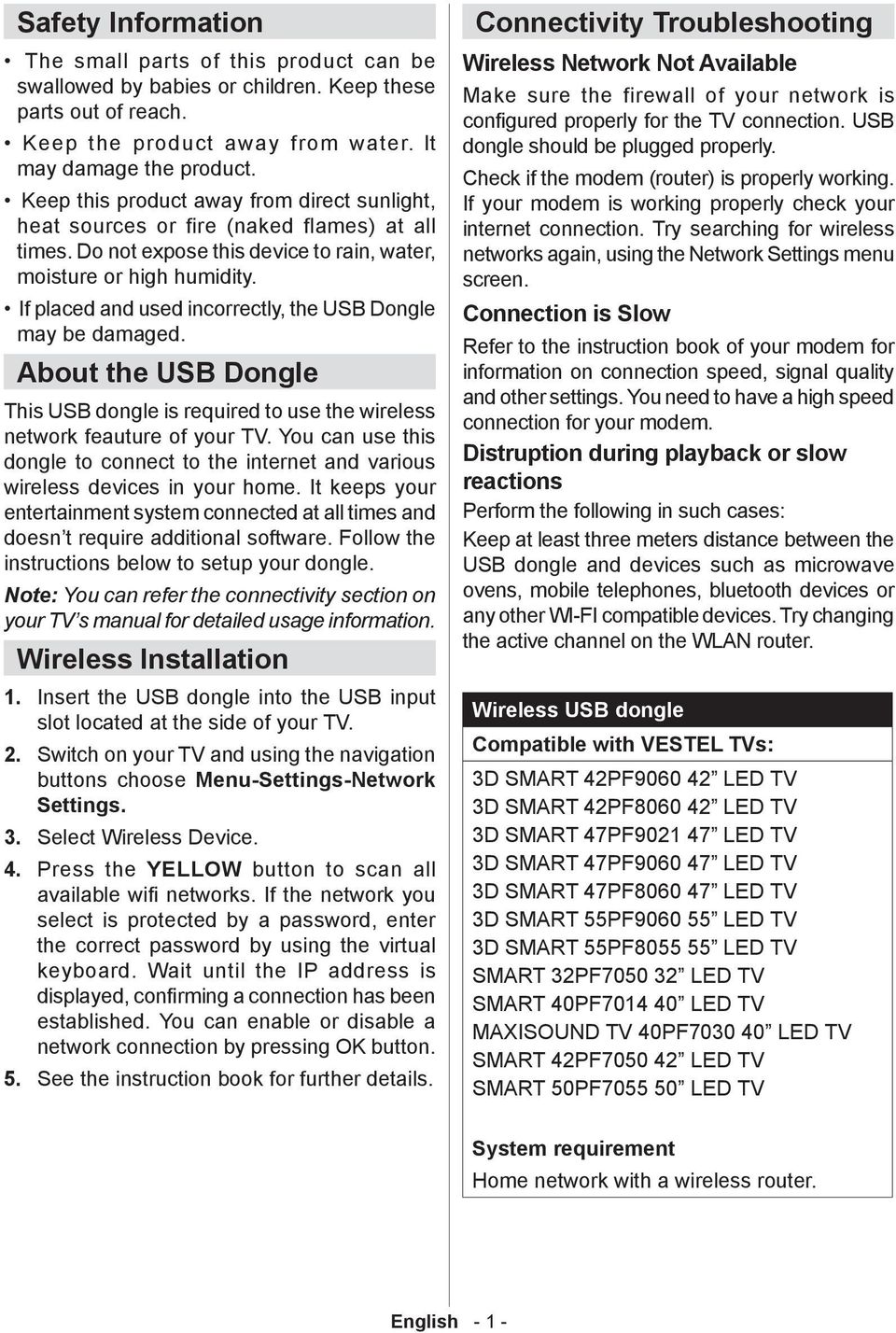 If placed and used incorrectly, the USB Dongle may be damaged. About the USB Dongle This USB dongle is required to use the wireless network feauture of your TV.