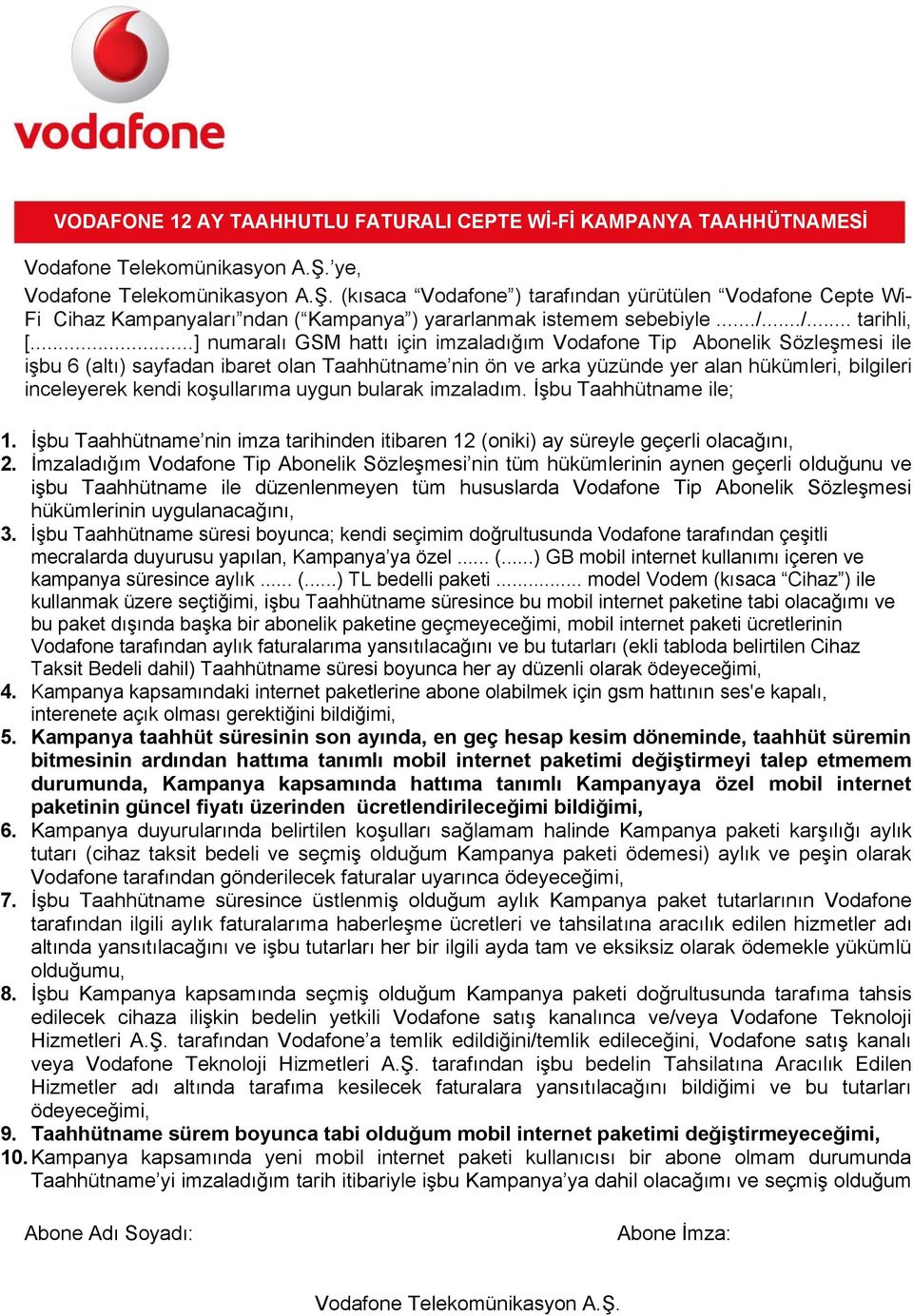 koşullarıma uygun bularak imzaladım. İşbu Taahhütname ile; 1. İşbu Taahhütname nin imza tarihinden itibaren 12 (oniki) ay süreyle geçerli olacağını, 2.