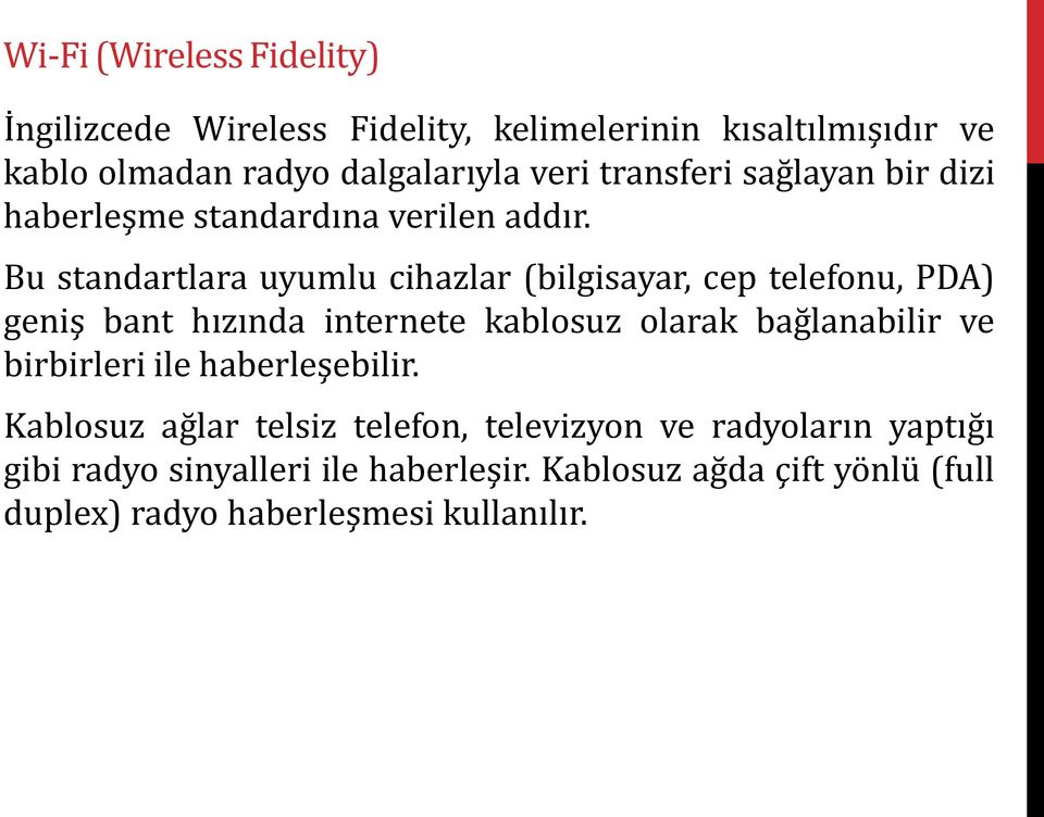 Bu standartlara uyumlu cihazlar (bilgisayar, cep telefonu, PDA) geniş bant hızında internete kablosuz olarak bağlanabilir ve