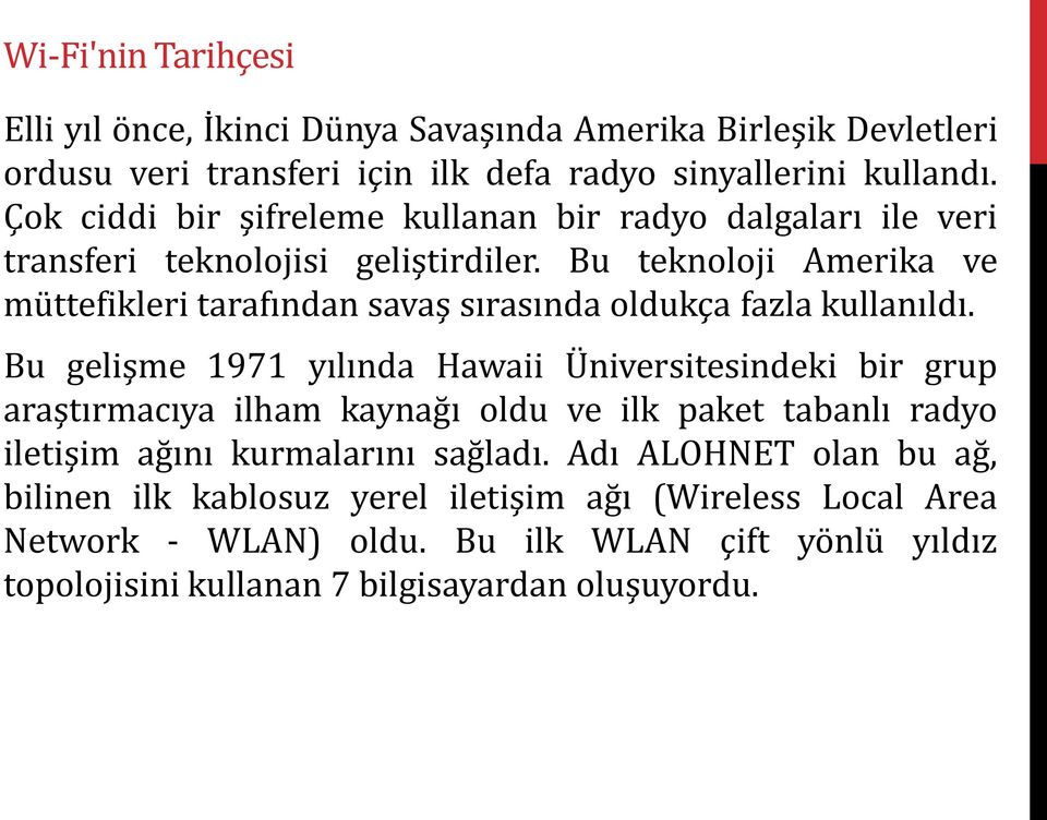 Bu teknoloji Amerika ve müttefikleri tarafından savaş sırasında oldukça fazla kullanıldı.