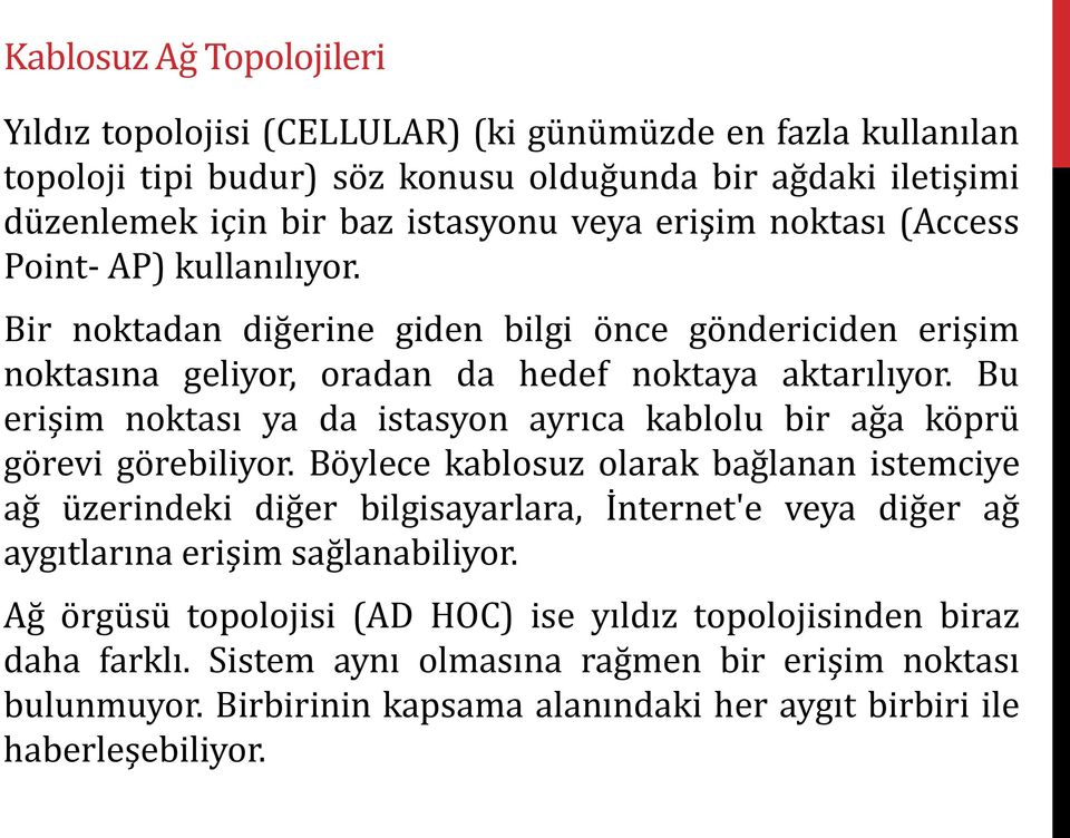 Bu erişim noktası ya da istasyon ayrıca kablolu bir ağa köprü görevi görebiliyor.