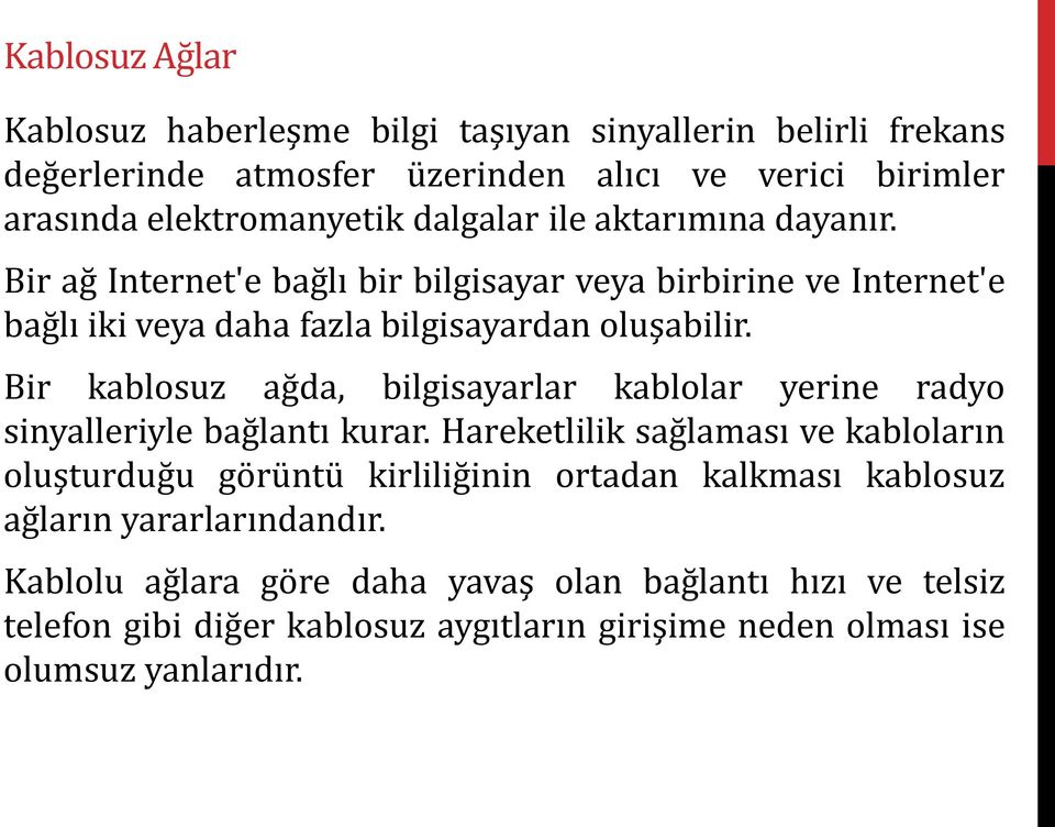 Bir kablosuz ağda, bilgisayarlar kablolar yerine radyo sinyalleriyle bağlantı kurar.