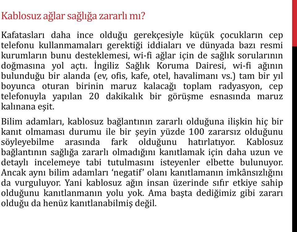 doğmasına yol açtı. İngiliz Sağlık Koruma Dairesi, wi-fi ağının bulunduğu bir alanda (ev, ofis, kafe, otel, havalimanı vs.