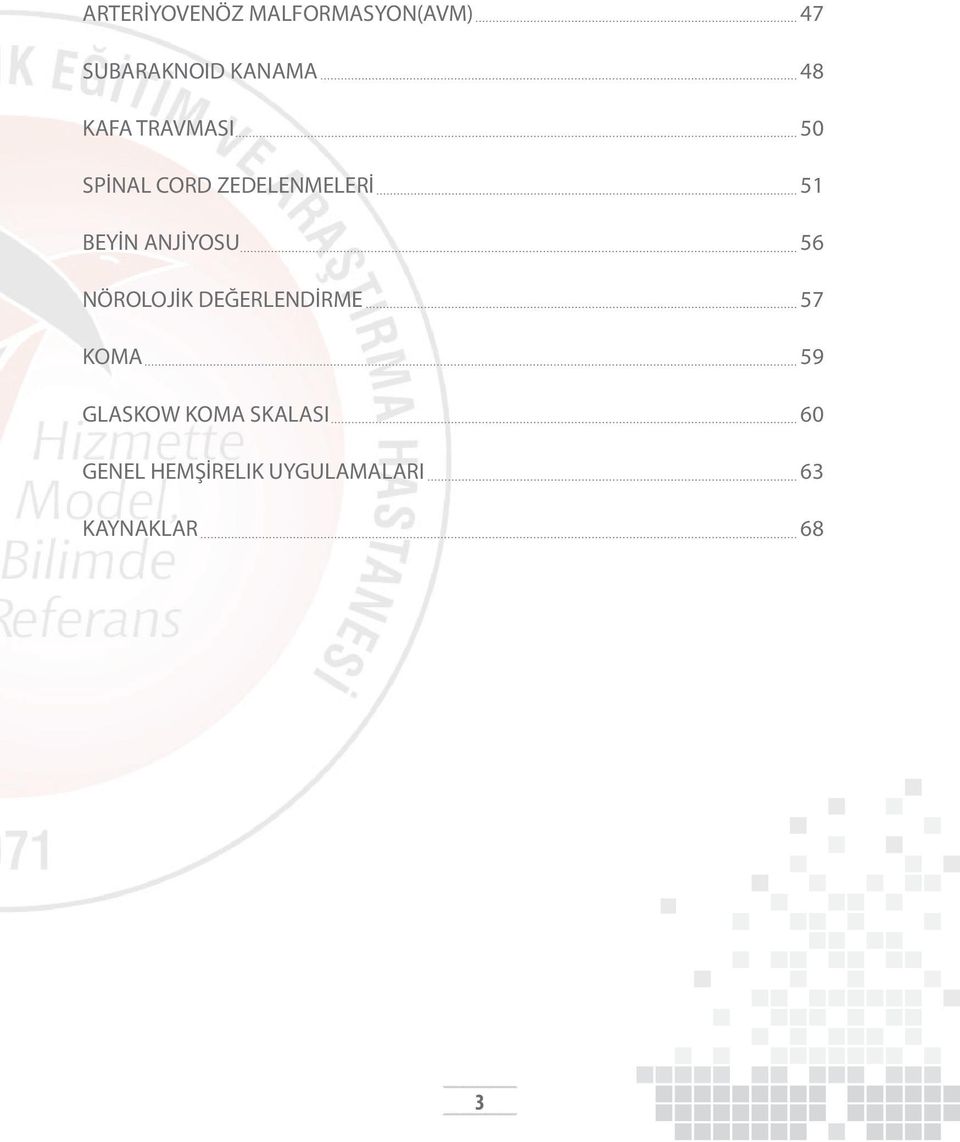 ANJİYOSU 56 NÖROLOJİK DEĞERLENDİRME 57 KOMA 59 GLASKOW