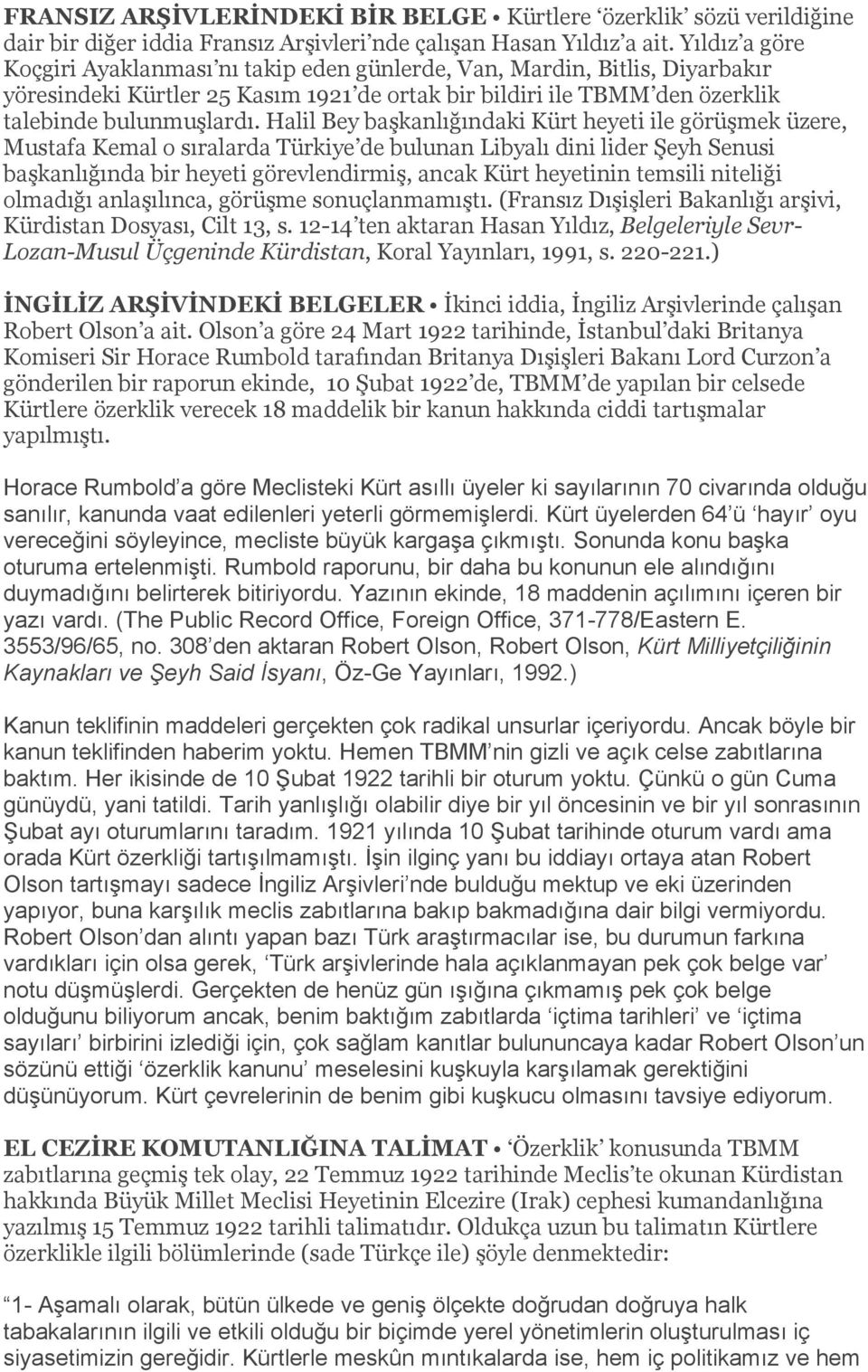 Halil Bey başkanlığındaki Kürt heyeti ile görüşmek üzere, Mustafa Kemal o sıralarda Türkiye de bulunan Libyalı dini lider Şeyh Senusi başkanlığında bir heyeti görevlendirmiş, ancak Kürt heyetinin