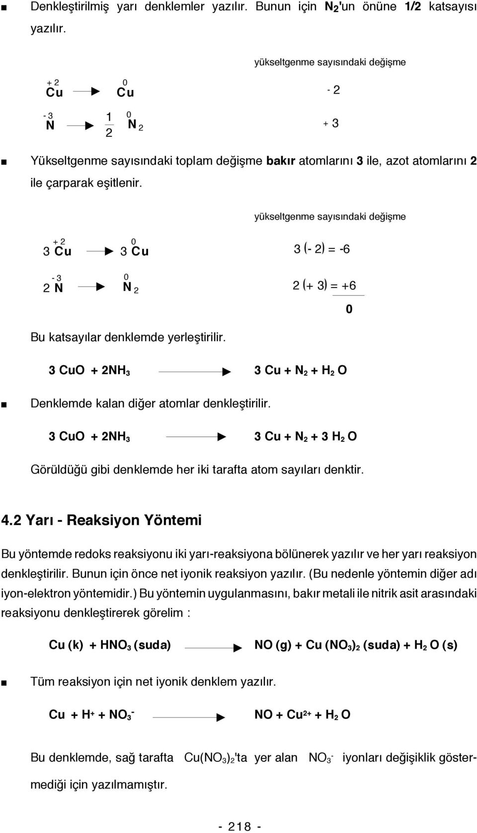 yükseltgenme sayısındaki değişme +2 3 Cu -3 2 N 3 Cu 3-2 =-6 N 2 2 +3 =+6 Bu katsayılar denklemde yerleştirilir. 3 CuO + 2NH 3 3 Cu + N 2 + H 2 O Denklemde kalan diğer atomlar denkleştirilir.