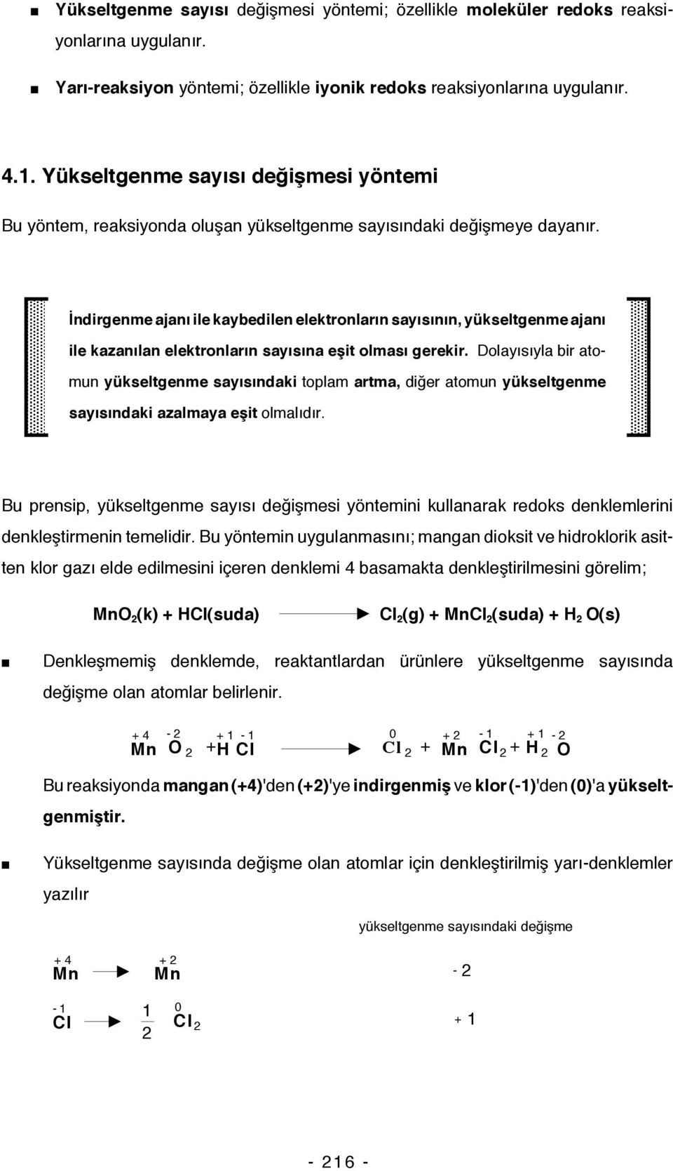 İndirgenme ajanı ile kaybedilen elektronların sayısının, yükseltgenme ajanı ile kazanılan elektronların sayısına eşit olması gerekir.