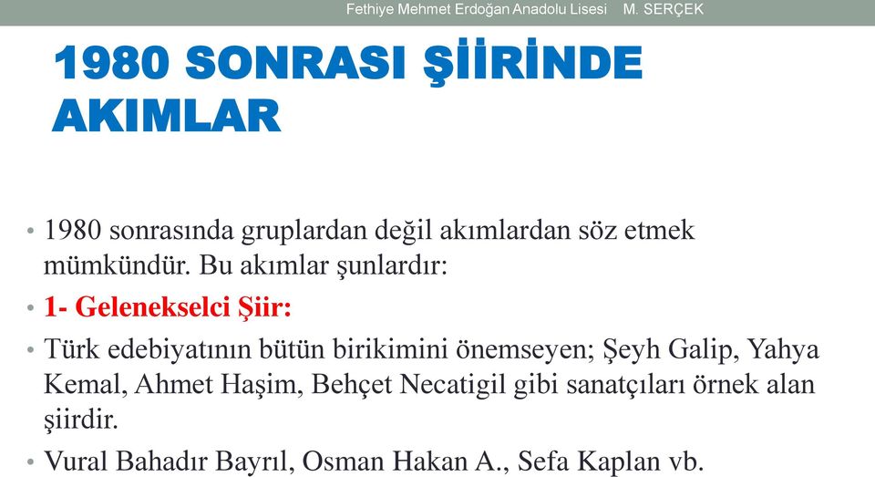 Bu akımlar şunlardır: 1- Gelenekselci Şiir: Türk edebiyatının bütün birikimini