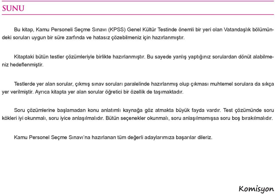 Testlerde yer alan sorular, çıkmış sınav soruları paralelinde hazırlanmış olup çıkması muhtemel sorulara da sıkça yer verilmiştir. Ayrıca kitapta yer alan sorular öğretici bir özellik de taşımaktadır.