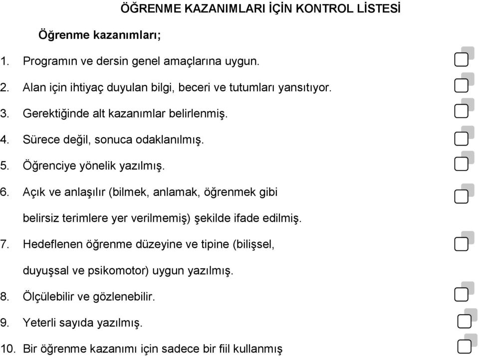 Öğrenciye yönelik yazılmış. 6. Açık ve anlaşılır (bilmek, anlamak, öğrenmek gibi belirsiz terimlere yer verilmemiş) şekilde ifade edilmiş. 7.