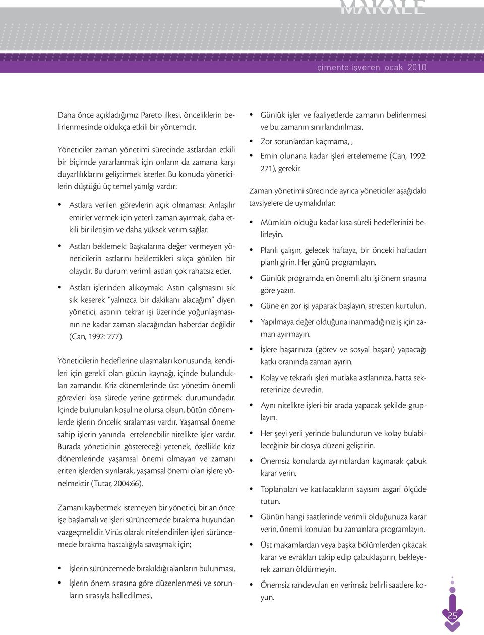 Bu konuda yöneticilerin düştüğü üç temel yanılgı vardır: Astlara verilen görevlerin açık olmaması: Anlaşılır emirler vermek için yeterli zaman ayırmak, daha etkili bir iletişim ve daha yüksek verim