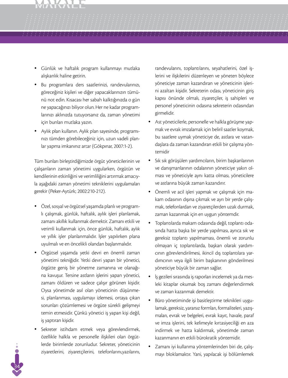 Aylık plan sayesinde, programınızı tümden görebileceğiniz için, uzun vadeli planlar yapma imkanınız artar (Gökpınar, 2007:1-2).