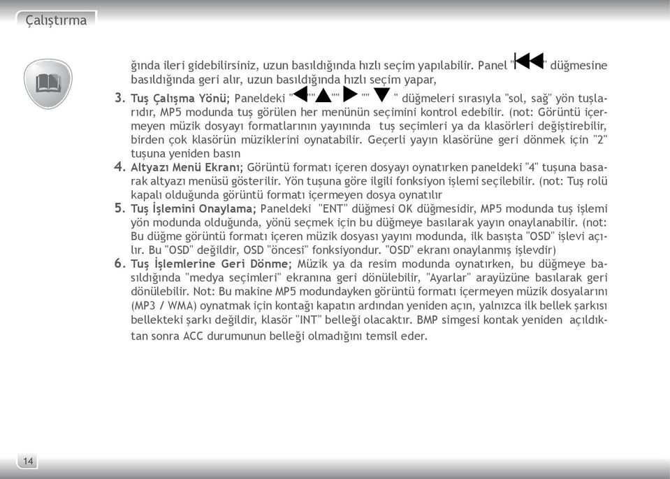 (not: Görüntü içermeyen müzik dosyayı formatlarının yayınında tuş seçimleri ya da klasörleri değiştirebilir, birden çok klasörün müziklerini oynatabilir.