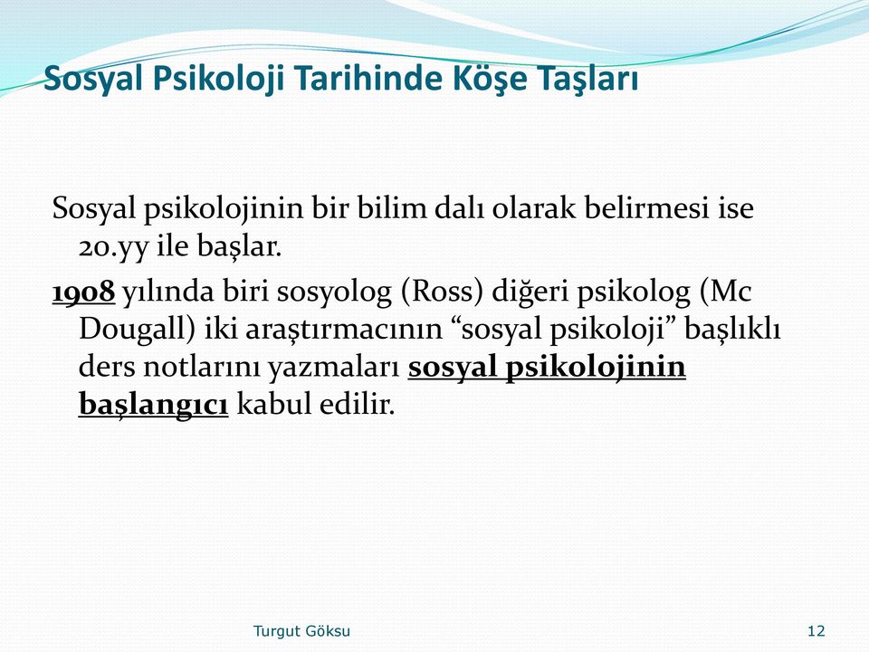 1908 yılında biri sosyolog (Ross) diğeri psikolog (Mc Dougall) iki