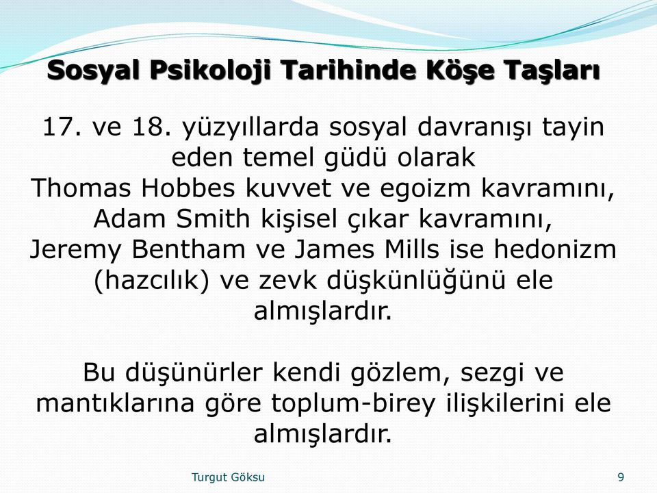 kavramını, Adam Smith kişisel çıkar kavramını, Jeremy Bentham ve James Mills ise hedonizm