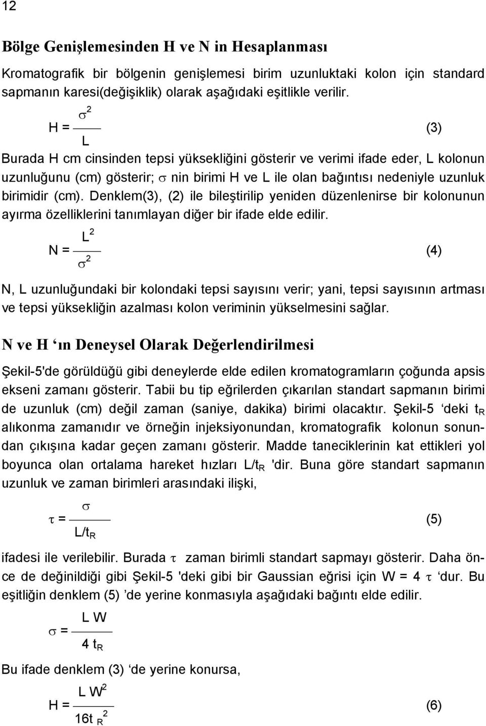 Denklem(3), (2) ile bileştirilip yeniden düzenlenirse bir kolonunun ayırma özelliklerini tanımlayan diğer bir ifade elde edilir.