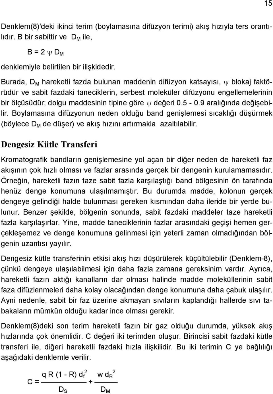 göre değeri 0.5-0.9 aralığında değişebilir. Boylamasına difüzyonun neden olduğu band genişlemesi sıcaklığı düşürmek (böylece D M de düşer) ve akış hızını artırmakla azaltılabilir.