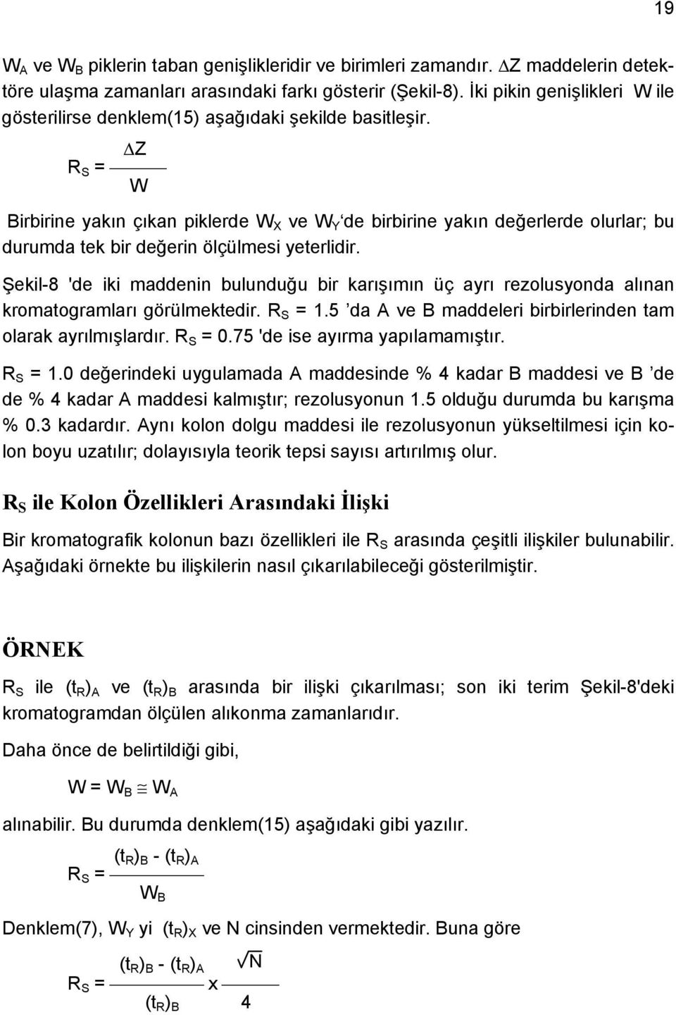 Z R S = W Birbirine yakın çıkan piklerde W X ve W Y de birbirine yakın değerlerde olurlar; bu durumda tek bir değerin ölçülmesi yeterlidir.