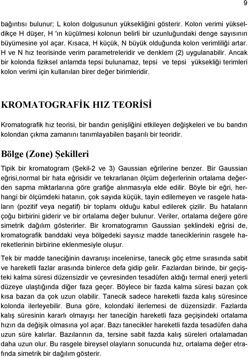 Ancak bir kolonda fiziksel anlamda tepsi bulunamaz, tepsi ve tepsi yüksekliği terimleri kolon verimi için kullanılan birer değer birimleridir.